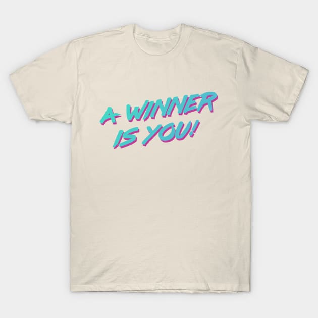 A Winner Is You T-Shirt by TransmitHim